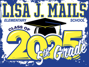 Lisa J Mails Elementary School 5th Grade Graduation Yard Sign
