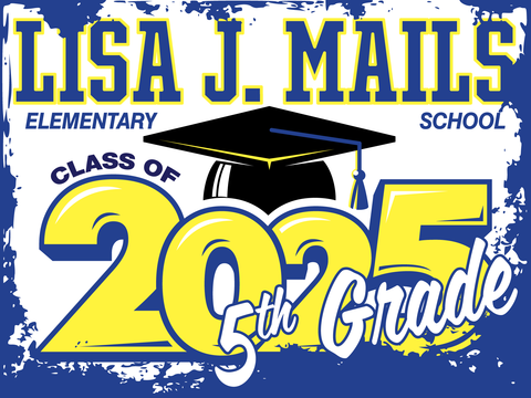 Lisa J Mails Elementary School 5th Grade Graduation Yard Sign