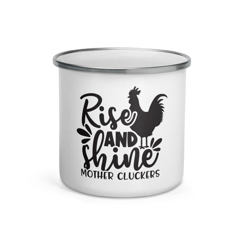 Rise and Shine Mother Cluckers Enamel Mug